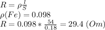 R=\rho \frac{l}{S}\\ \rho(Fe)=0.098\\&#10;R=0.098* \frac{54}{0.18} =29.4 \ (Om)