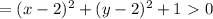 =(x-2)^2+(y-2)^2+1\ \textgreater \ 0