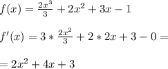 f(x)= \frac{2 x^{3} }{3} +2 x^{2} +3x-1\\\\f'(x)=3* \frac{2 x^{2} }{3} +2*2x+3-0= \\ \\ =2 x^{2} +4x+3