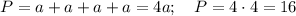 P=a+a+a+a=4a; \ \ \ P=4 \cdot 4=16