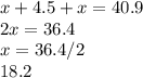 x+4.5+x=40.9\\2x=36.4\\x=36.4/2\\18.2