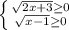 \left \{ {{ \sqrt{2x+3} \geq 0 } \atop { \sqrt{x-1} \geq 0} \right