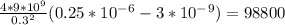 \frac{4*9*10^9}{0.3^2}(0.25*10^-^6-3*10^-^9) = 98800