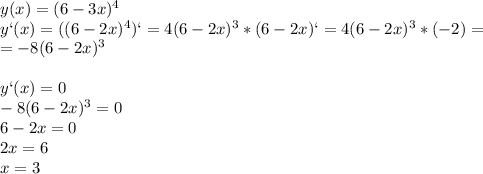 y(x)=(6-3x)^4\\y`(x)=((6-2x)^4)`=4(6-2x)^3*(6-2x)`=4(6-2x)^3*(-2)=\\=-8(6-2x)^3\\\\y`(x)=0\\-8(6-2x)^3=0\\6-2x=0\\2x=6\\x=3