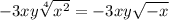 -3xy \sqrt[4]{x^2} =-3xy \sqrt{-x}