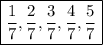 \boxed{\frac{1}{7}, \frac{2}{7}, \frac{3}{7} , \frac{4}{7}, \frac{5}{7}}