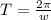 T= \frac{2 \pi }{w}