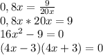 0,8x = \frac{9}{20x} \\ &#10;0,8x*20x = 9 \\ &#10;16 x^{2} - 9 = 0 \\ &#10;(4x - 3)(4x +3) = 0 \\ &#10;