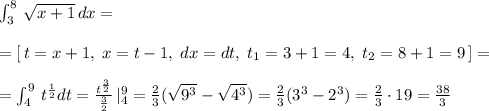 \int _3^8\, \sqrt{x+1}\, dx=\\\\=[\, t=x+1,\; x=t-1,\; dx=dt,\; t_1=3+1=4,\; t_2=8+1=9\, ]=\\\\=\int _4^9\, t^{\frac{1}{2}}dt=\frac{t^{\frac{3}{2}}}{\frac{3}{2}}\, |_4^9=\frac{2}{3}(\sqrt{9^3}-\sqrt{4^3})=\frac{2}{3}(3^3-2^3)=\frac{2}{3}\cdot 19=\frac{38}{3}