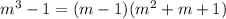 m^{3} -1=(m-1)( m^{2} +m+1)