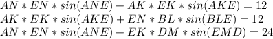 AN*EN*sin(ANE)+AK*EK*sin(AKE) = 12 \\ &#10; AK*EK*sin(AKE)+EN*BL*sin(BLE) = 12 \\ &#10; AN*EN*sin(ANE)+EK*DM*sin(EMD)=24