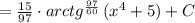 \\ \\ = \frac{15}{97} \cdot arctg^\frac{97}{60} \, (x^4+5)+C