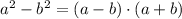 a^2 -b^2 = (a-b) \cdot (a+b)