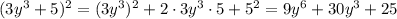 (3y^3+5)^2=(3y^3)^2+2\cdot3y^3\cdot5+5^2=9y^6+30y^3+25