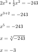 \\2x^3*\frac{1}{2}x^2 = -243\\&#10;\\x^{3+2} = -243\\&#10;\\x^5 = -243\\&#10;\\x = \sqrt[5]{-243}\\&#10;\\x = -3\\