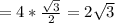 =4* \frac{ \sqrt{3} }{2} =2 \sqrt{3}