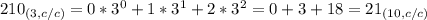 210_{(3,c/c)}=0*3^0+1*3^1+2*3^2=0+3+18=21_{(10,c/c)}