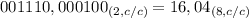 001110,000100_{(2,c/c)} = 16,04_{(8,c/c)}