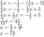 \frac{1}{4} x=- \frac{1}{2} -( \frac{1}{3} x-5) \\ &#10; \frac{1}{4} x=- \frac{1}{2} - \frac{1}{3} x+5 \\ &#10; \frac{1}{4} x+\frac{1}{3} x=- \frac{1}{2} +5 \\ &#10; \frac{7}{12} x=4 \frac{1}{2} \\ &#10;x= \frac{9}{2} * \frac{12}{7} \\ &#10;x=7 \frac{5}{7} \\