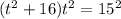 (t^2+16)t^2=15^2