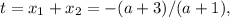 t=x_1+x_2=-(a+3)/(a+1),