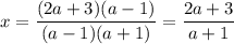 x=\dfrac{(2a+3)(a-1)}{(a-1)(a+1)}=\dfrac{2a+3}{a+1}