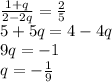 \frac{1+q}{2-2q}= \frac{2}{5} \\ 5+5q=4-4q \\ 9q=- 1 \\ q=- \frac{1}{9}