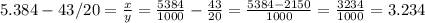 5.384-4 3/20= \frac{x}{y} = \frac{5384}{1000} - \frac{43}{20} = \frac{5384-2150}{1000} = \frac{3234}{1000}=3.234