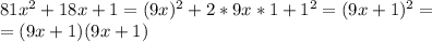 81 x^{2} +18x+1=(9x) ^{2} +2*9x*1+1^2=(9x+1) ^{2} =\\=(9x+1)(9x+1)