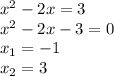 x^2-2x=3\\ x^2-2x-3=0\\ x_1=-1\\ x_2=3