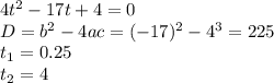 4t^2-17t+4=0\\ D=b^2-4ac=(-17)^2-4^3=225\\ t_1=0.25\\ t_2=4