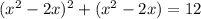 (x^2-2x)^2+(x^2-2x)=12