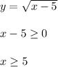 y=\sqrt{x-5}\\\\x-5 \geq 0\\\\x \geq 5