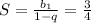 S= \frac{b_{1}}{1-q}=\frac{3}{4}