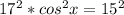 17^{2}*cos^{2}x=15^{2}