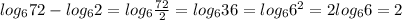 log_672-log_62=log_6\frac{72}{2}=log_636=log_66^2=2log_66=2