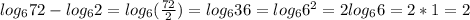 log _{6} 72-log _{6} 2=log _{6} ( \frac{72}{2} )=log _{6} 36=log _{6} 6 ^{2} =2log _{6} 6=2*1=2