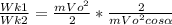 \frac{Wk1}{Wk2} = \frac{mVo^2}{2}* \frac{2}{mVo^2cos \alpha }