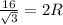 \frac{16}{ \sqrt{3} } =2R