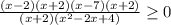 \frac{(x-2)(x+2)( x-7)(x+2)}{(x+2)( x^{2} -2x+4)} \geq 0