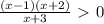 \frac{(x-1)(x+2)}{x+3} \ \textgreater \ 0