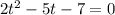 2t^2-5t-7=0