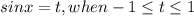 sinx=t , when -1\leq t\leq 1