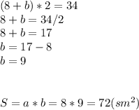 (8+b)*2=34 \\ 8+b=34/2\\8+b=17\\b=17-8\\b=9 \\ \\ \\ S=a*b=8*9=72 (sm ^{2} )