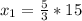 x_1= \frac{5}{3}*15