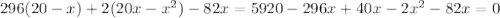 296(20-x)+2(20x-x^2)-82x=5920-296x+40x-2x^2-82x=0