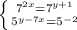 \left \{ {{ 7^{2x} = 7^{y + 1} } \atop { 5^{y - 7x} = 5^{-2} }} \right.