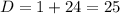 D=1+24=25