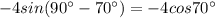 -4sin(90^\circ -70^\circ )=-4cos70^\circ