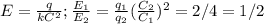 E= \frac{q}{kC^2} ; \frac{E_1}{E_2}= \frac{q_1}{q_2}( \frac{C_2}{C_1})^2=2/4=1/2